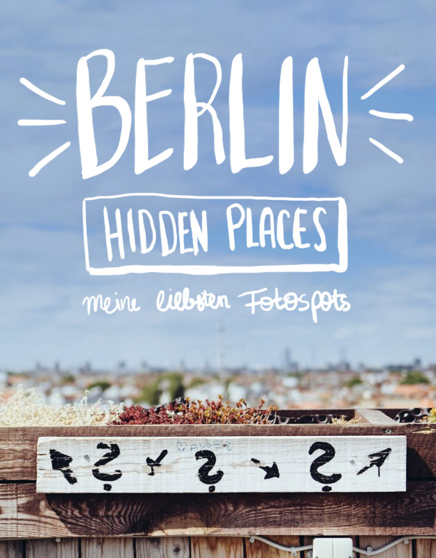 Berlin Hidden Places - Meine liebsten Fotospots