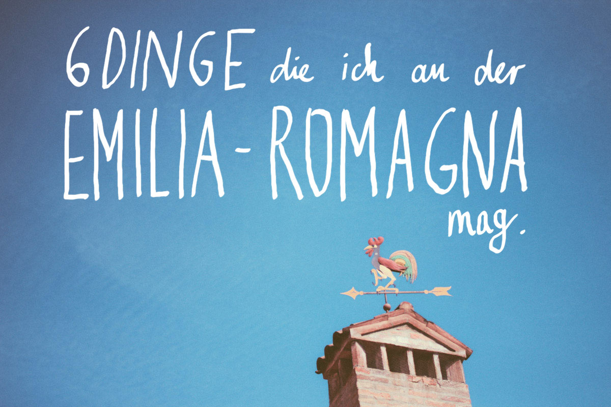 6 illustre Dinge, die ich an der Emilia-Romagna mag