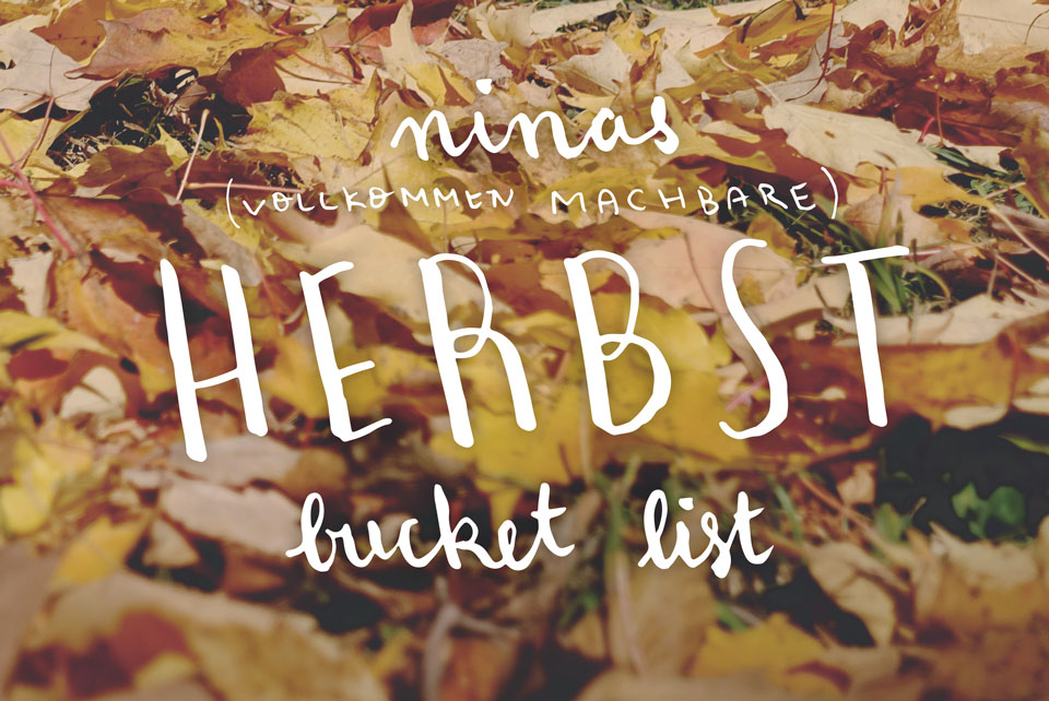 Ninas (vollkommen machbare) Herbst Bucket List