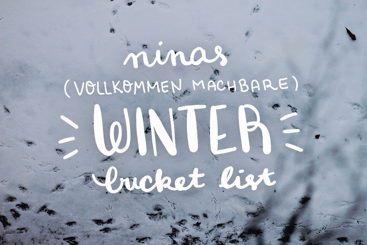 Ninas (vollkommen machbare) Winter Bucket List